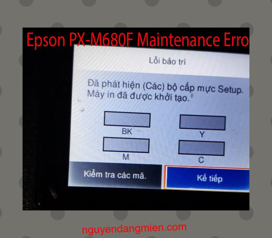 Epson PX-M680F Lỗi Bảo Trì: Đã phát hiện (Các) bộ cấp mực Setup. Máy in đã được khởi tạo.