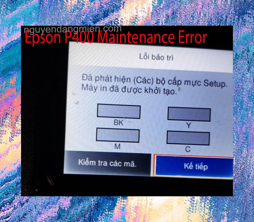 Epson P400 Lỗi Bảo Trì: Đã phát hiện (Các) bộ cấp mực Setup. Máy in đã được khởi tạo.