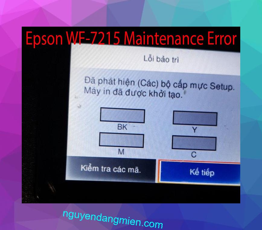 Epson WF-7215 Lỗi Bảo Trì: Đã phát hiện (Các) bộ cấp mực Setup. Máy in đã được khởi tạo.