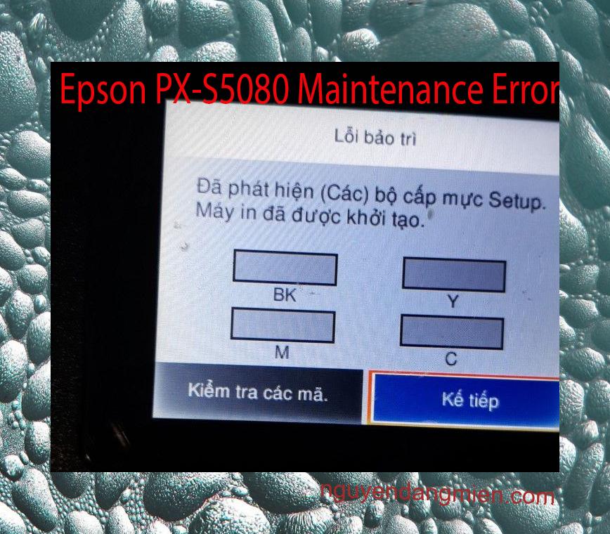 Epson PX-S5080 Lỗi Bảo Trì: Đã phát hiện (Các) bộ cấp mực Setup. Máy in đã được khởi tạo.