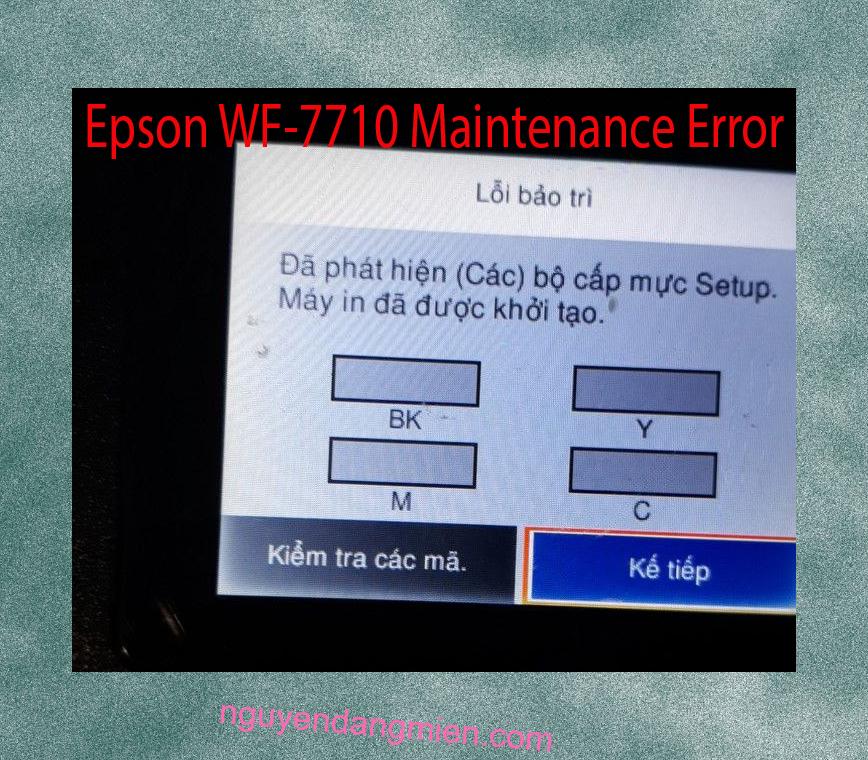 Epson WF-7710 Lỗi Bảo Trì: Đã phát hiện (Các) bộ cấp mực Setup. Máy in đã được khởi tạo.