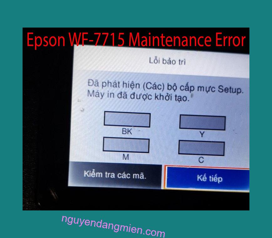 Epson WF-7715 Lỗi Bảo Trì: Đã phát hiện (Các) bộ cấp mực Setup. Máy in đã được khởi tạo.