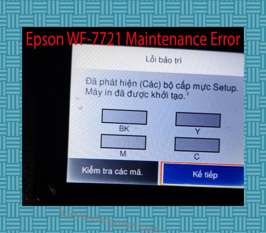 Epson WF-7721 Lỗi Bảo Trì: Đã phát hiện (Các) bộ cấp mực Setup. Máy in đã được khởi tạo.