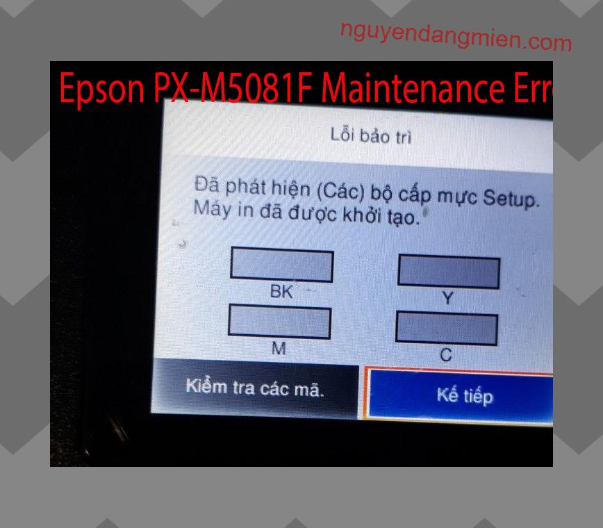 Epson PX-M5081F Lỗi Bảo Trì: Đã phát hiện (Các) bộ cấp mực Setup. Máy in đã được khởi tạo.