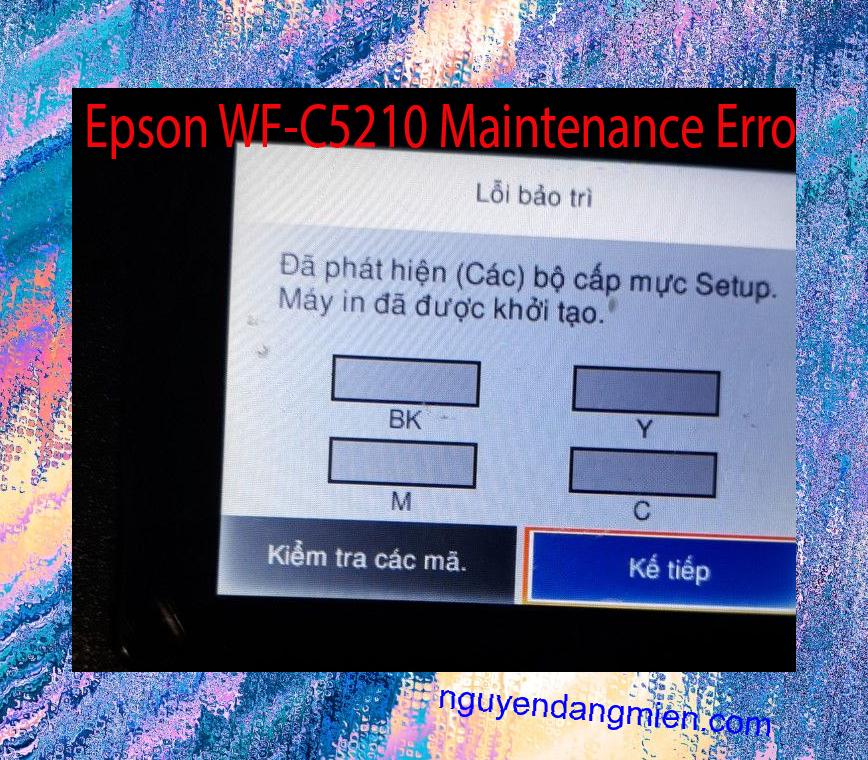 Epson WF-C5210 Lỗi Bảo Trì: Đã phát hiện (Các) bộ cấp mực Setup. Máy in đã được khởi tạo.