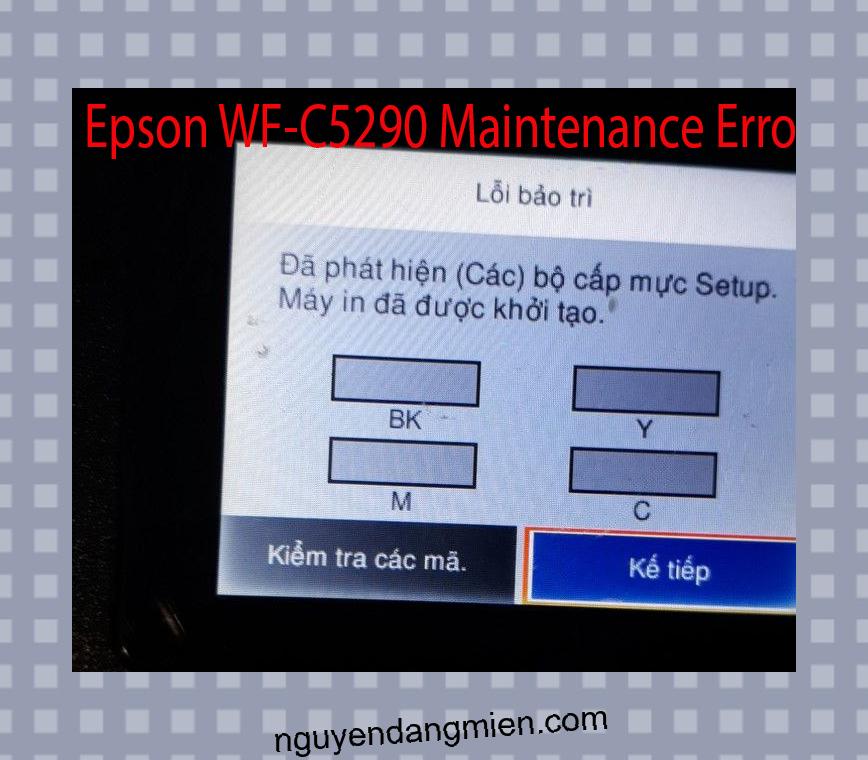 Epson WF-C5290 Lỗi Bảo Trì: Đã phát hiện (Các) bộ cấp mực Setup. Máy in đã được khởi tạo.