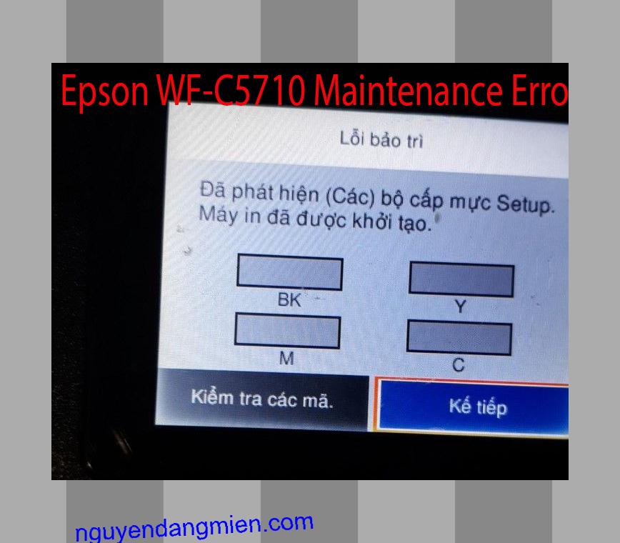 Epson WF-C5710 Lỗi Bảo Trì: Đã phát hiện (Các) bộ cấp mực Setup. Máy in đã được khởi tạo.