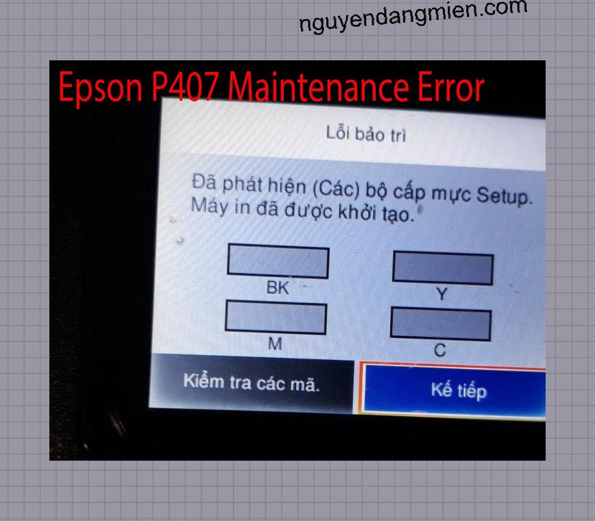 Epson P407 Lỗi Bảo Trì: Đã phát hiện (Các) bộ cấp mực Setup. Máy in đã được khởi tạo.