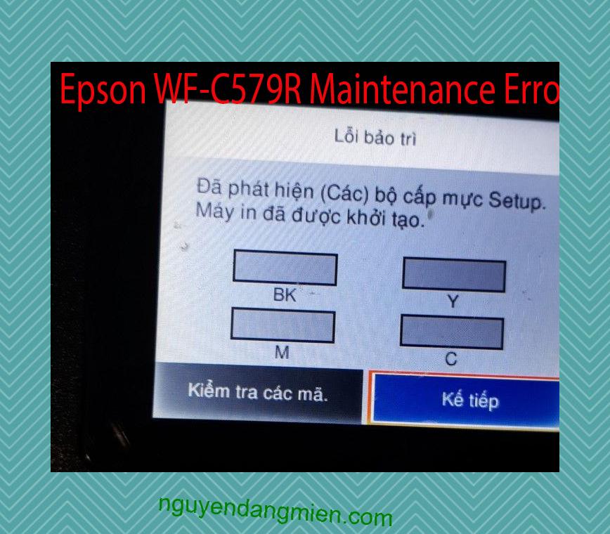 Epson WF-C579R Lỗi Bảo Trì: Đã phát hiện (Các) bộ cấp mực Setup. Máy in đã được khởi tạo.