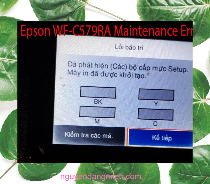 Epson WF-C579RA Lỗi Bảo Trì: Đã phát hiện (Các) bộ cấp mực Setup. Máy in đã được khởi tạo.