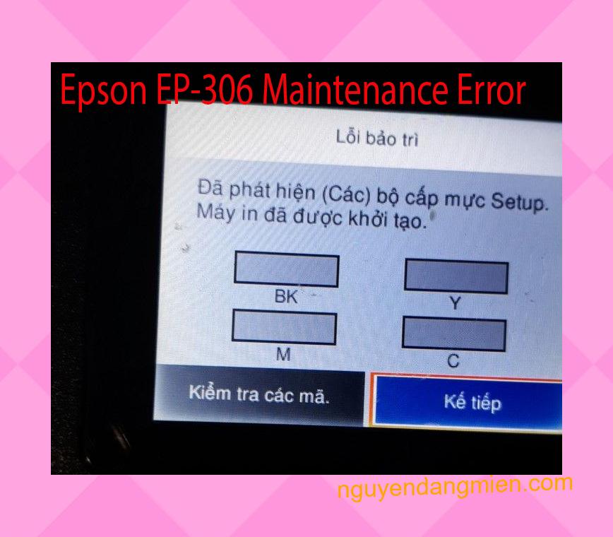 Epson EP-306 Lỗi Bảo Trì: Đã phát hiện (Các) bộ cấp mực Setup. Máy in đã được khởi tạo.