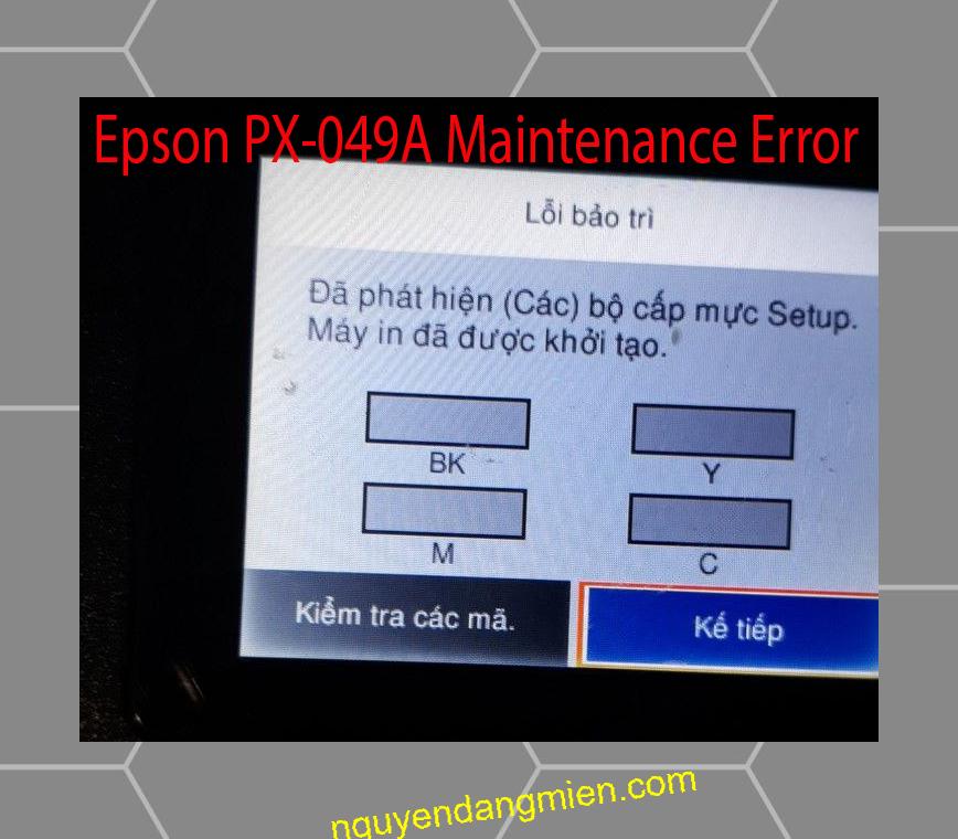 Epson PX-049A Lỗi Bảo Trì: Đã phát hiện (Các) bộ cấp mực Setup. Máy in đã được khởi tạo.