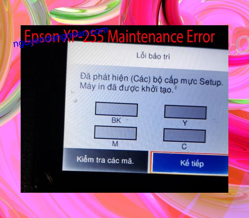 Epson XP-255 Lỗi Bảo Trì: Đã phát hiện (Các) bộ cấp mực Setup. Máy in đã được khởi tạo.
